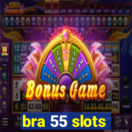 bra 55 slots